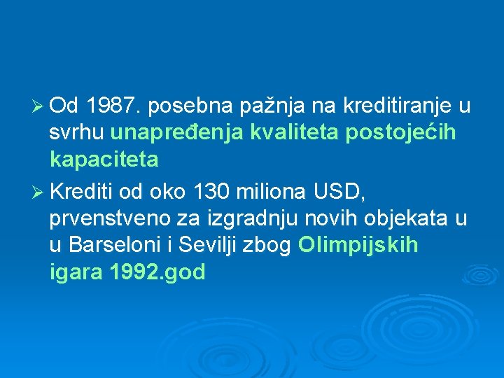 Ø Od 1987. posebna pažnja na kreditiranje u svrhu unapređenja kvaliteta postojećih kapaciteta Ø