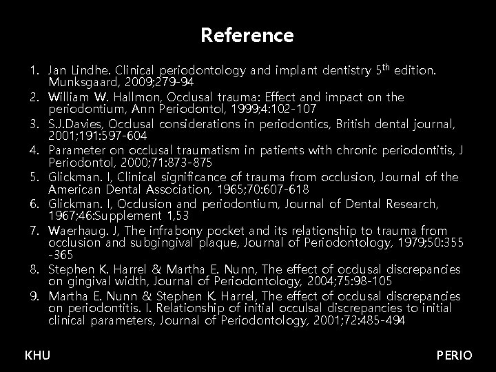 Reference 1. Jan Lindhe. Clinical periodontology and implant dentistry 5 th edition. Munksgaard, 2009;