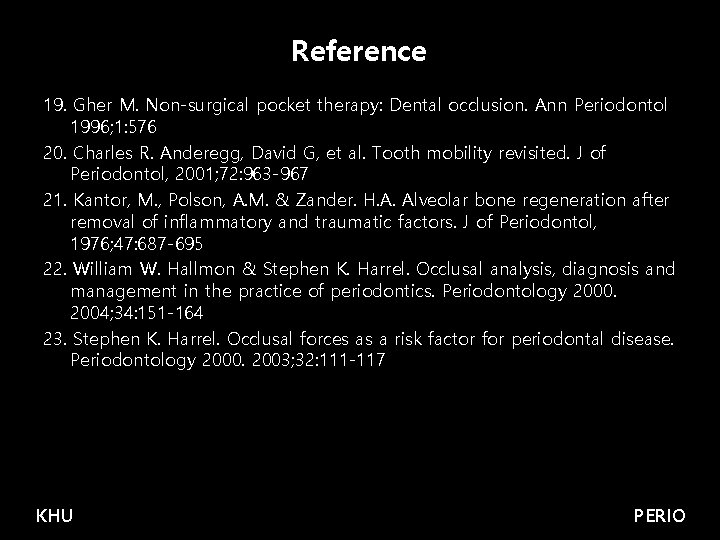 Reference 19. Gher M. Non-surgical pocket therapy: Dental occlusion. Ann Periodontol 1996; 1: 576