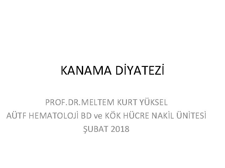 KANAMA DİYATEZİ PROF. DR. MELTEM KURT YÜKSEL AÜTF HEMATOLOJİ BD ve KÖK HÜCRE NAKİL