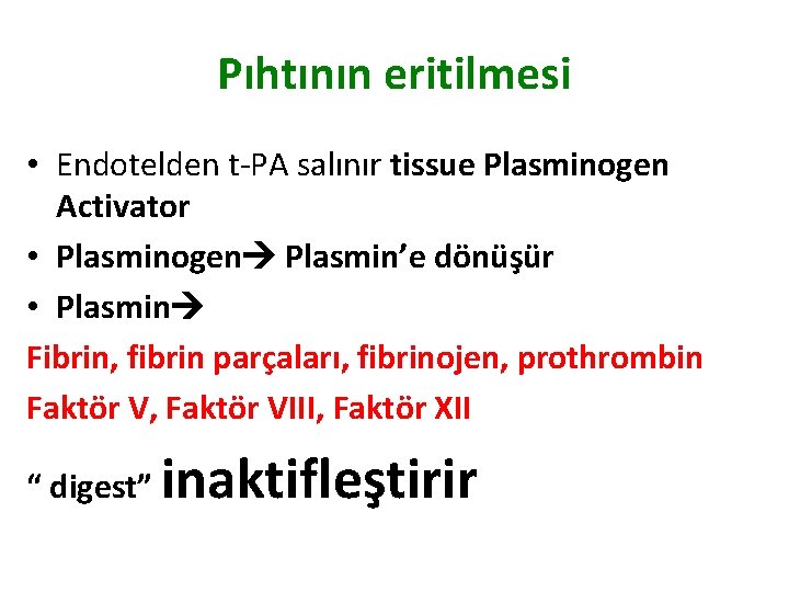 Pıhtının eritilmesi • Endotelden t-PA salınır tissue Plasminogen Activator • Plasminogen Plasmin’e dönüşür •