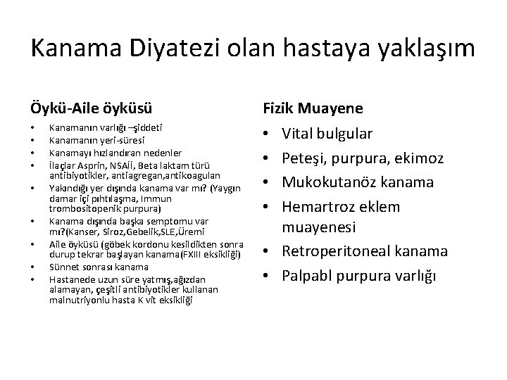 Kanama Diyatezi olan hastaya yaklaşım Öykü-Aile öyküsü • • • Kanamanın varlığı –şiddeti Kanamanın