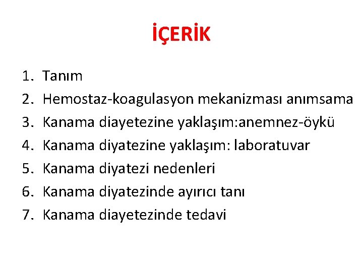 İÇERİK 1. 2. 3. 4. 5. 6. 7. Tanım Hemostaz-koagulasyon mekanizması anımsama Kanama diayetezine