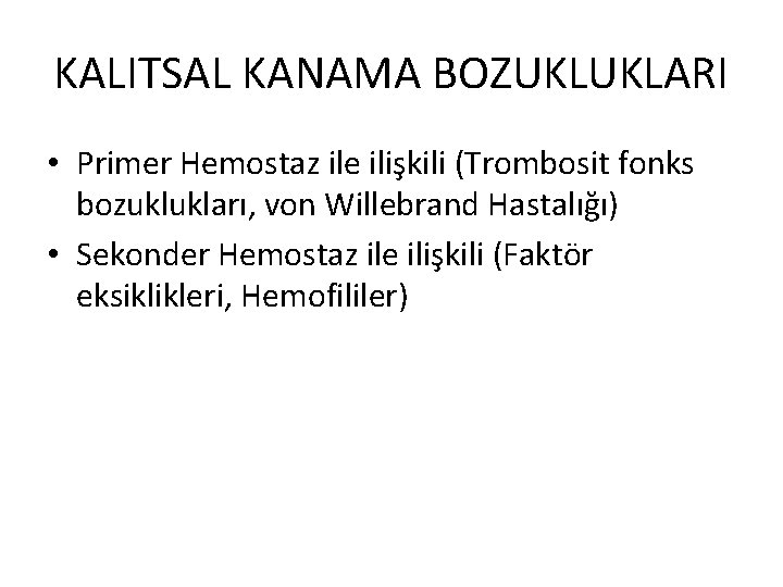 KALITSAL KANAMA BOZUKLUKLARI • Primer Hemostaz ile ilişkili (Trombosit fonks bozuklukları, von Willebrand Hastalığı)