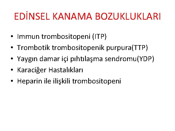EDİNSEL KANAMA BOZUKLUKLARI • • • Immun trombositopeni (ITP) Trombotik trombositopenik purpura(TTP) Yaygın damar