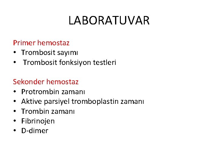 LABORATUVAR Primer hemostaz • Trombosit sayımı • Trombosit fonksiyon testleri Sekonder hemostaz • Protrombin