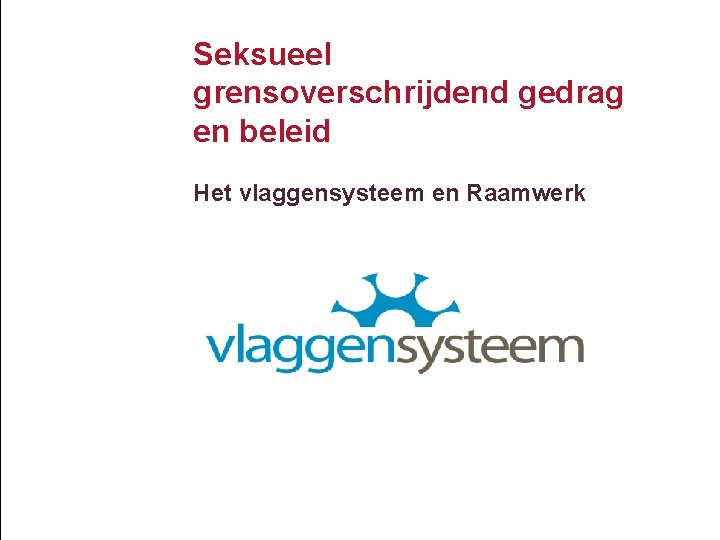 Seksueel grensoverschrijdend gedrag en beleid Het vlaggensysteem en Raamwerk 