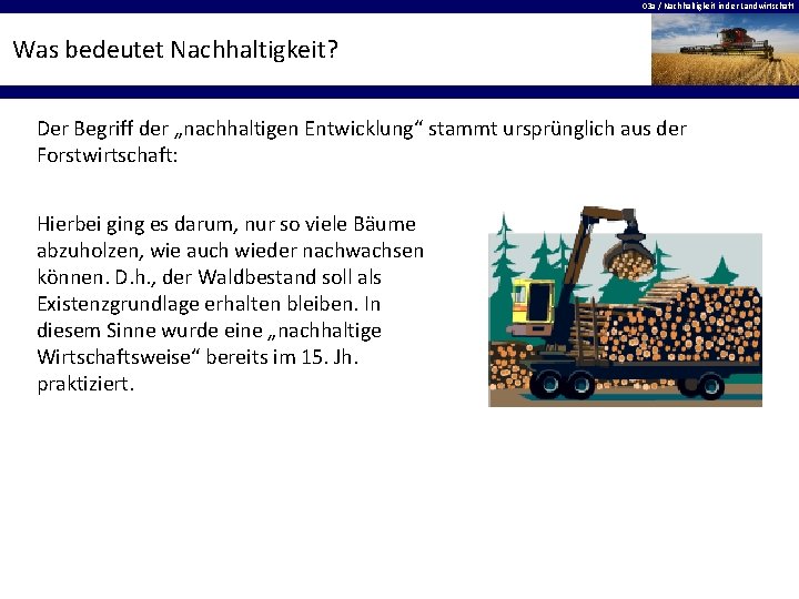 03 a / Nachhaltigkeit in der Landwirtschaft Was bedeutet Nachhaltigkeit? Der Begriff der „nachhaltigen