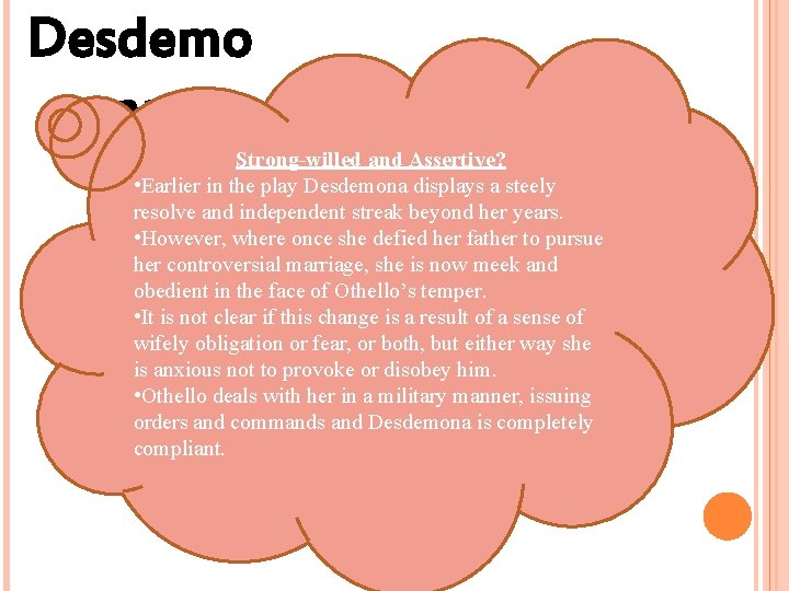 Desdemo na Strong-willed and Assertive? • Earlier in the play Desdemona displays a steely