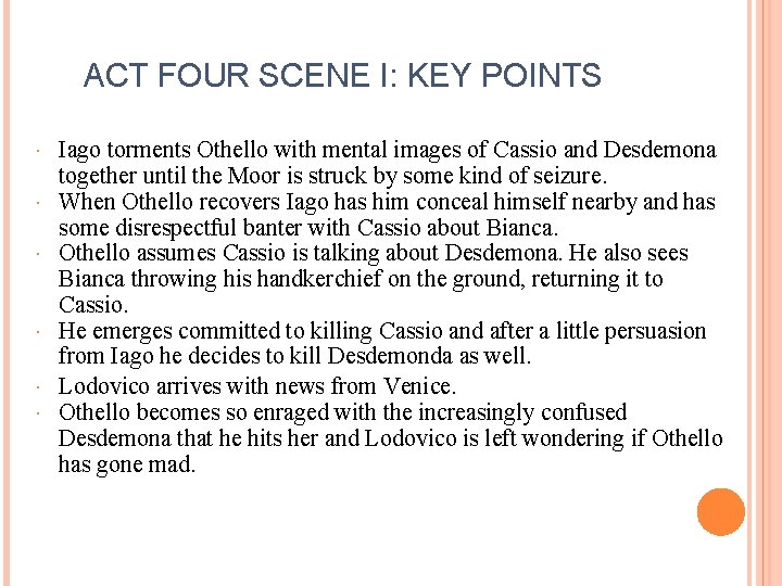 ACT FOUR SCENE I: KEY POINTS Iago torments Othello with mental images of Cassio