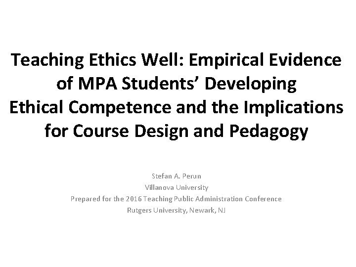 Teaching Ethics Well: Empirical Evidence of MPA Students’ Developing Ethical Competence and the Implications Teaching Ethics Well: Empirical Evidence of MPA Students’ Developing Ethical Competence and the Implications