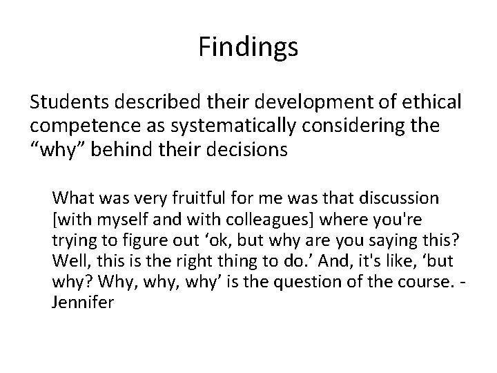Findings Students described their development of ethical competence as systematically considering the “why” behind Findings Students described their development of ethical competence as systematically considering the “why” behind
