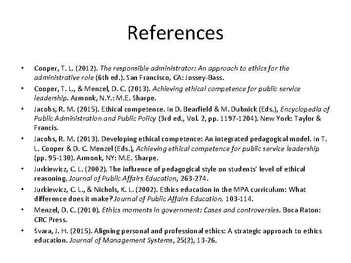 References • • Cooper, T. L. (2012). The responsible administrator: An approach to ethics References • • Cooper, T. L. (2012). The responsible administrator: An approach to ethics