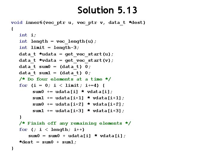 Solution 5. 13 void inner 6(vec_ptr u, vec_ptr v, data_t *dest) { int i; Solution 5. 13 void inner 6(vec_ptr u, vec_ptr v, data_t *dest) { int i;
