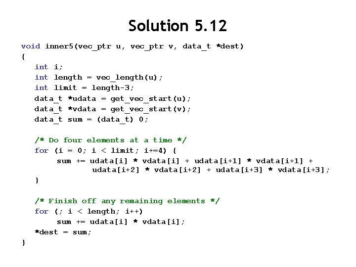 Solution 5. 12 void inner 5(vec_ptr u, vec_ptr v, data_t *dest) { int i; Solution 5. 12 void inner 5(vec_ptr u, vec_ptr v, data_t *dest) { int i;