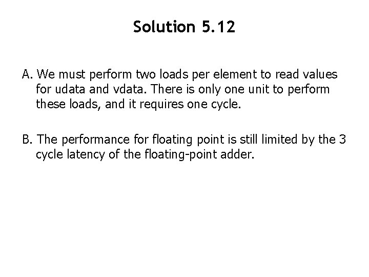 Solution 5. 12 A. We must perform two loads per element to read values Solution 5. 12 A. We must perform two loads per element to read values