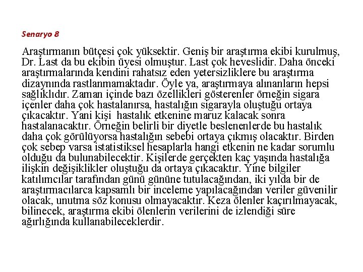 Senaryo 8 Araştırmanın bütçesi çok yüksektir. Geniş bir araştırma ekibi kurulmuş, Dr. Last da