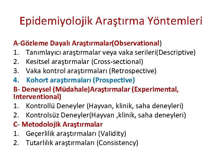 Epidemiyolojik Araştırma Yöntemleri A-Gözleme Dayalı Araştırmalar(Observational) 1. Tanımlayıcı araştırmalar veya vaka serileri(Descriptive) 2. Kesitsel