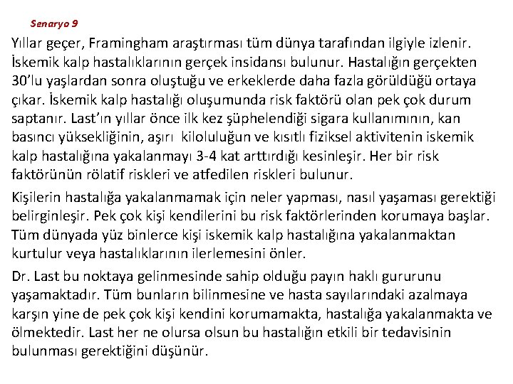 Senaryo 9 Yıllar geçer, Framingham araştırması tüm dünya tarafından ilgiyle izlenir. İskemik kalp hastalıklarının