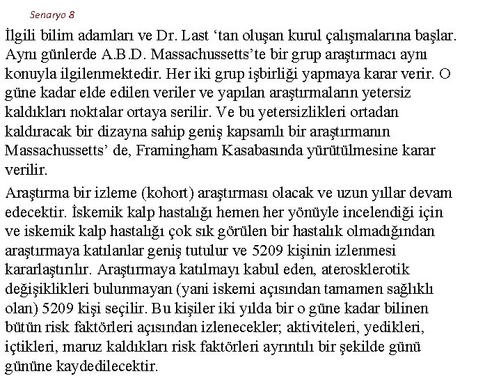 Senaryo 8 İlgili bilim adamları ve Dr. Last ‘tan oluşan kurul çalışmalarına başlar. Aynı