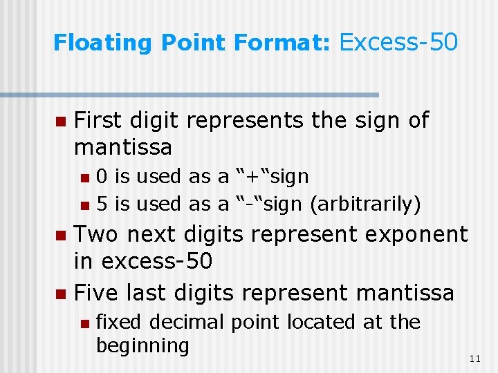 Floating Point Format: Excess-50 n First digit represents the sign of mantissa 0 is Floating Point Format: Excess-50 n First digit represents the sign of mantissa 0 is