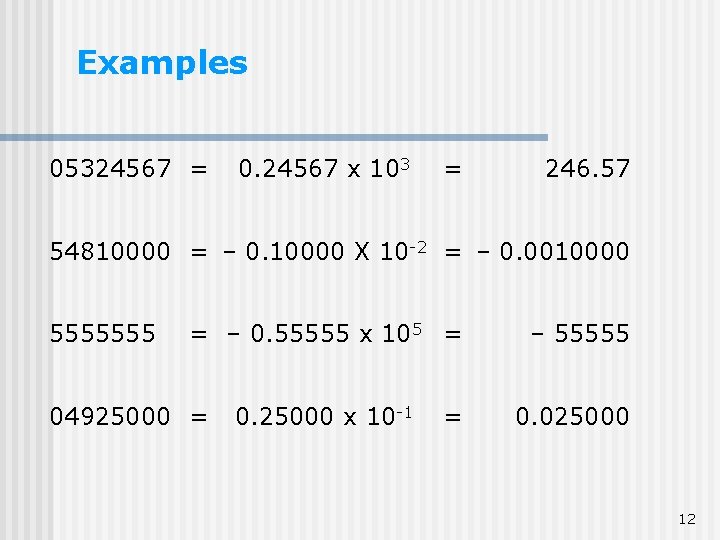 Examples 05324567 = 0. 24567 x 103 = 246. 57 54810000 = – 0. Examples 05324567 = 0. 24567 x 103 = 246. 57 54810000 = – 0.