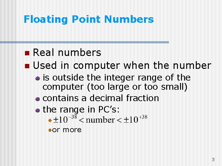 Floating Point Numbers Real numbers n Used in computer when the number n is Floating Point Numbers Real numbers n Used in computer when the number n is
