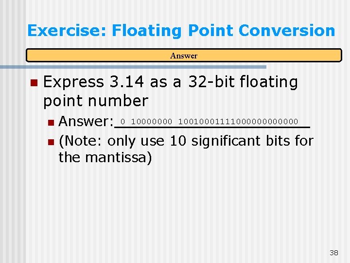 Exercise: Floating Point Conversion Answer n Express 3. 14 as a 32 -bit floating Exercise: Floating Point Conversion Answer n Express 3. 14 as a 32 -bit floating
