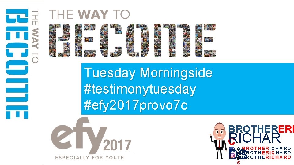 Tuesday Morningside #testimonytuesday #efy 2017 provo 7 c BROTHERERI R C ICHAR @BROTHERICHARD @