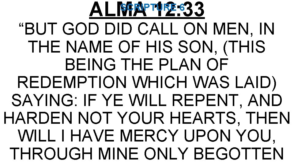 ALMA 12: 33 SCRIPTURE 6 “BUT GOD DID CALL ON MEN, IN THE NAME