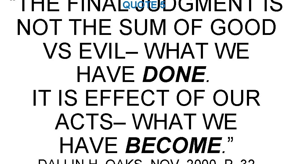 QUOTE 5 “THE FINAL JUDGMENT IS NOT THE SUM OF GOOD VS EVIL– WHAT