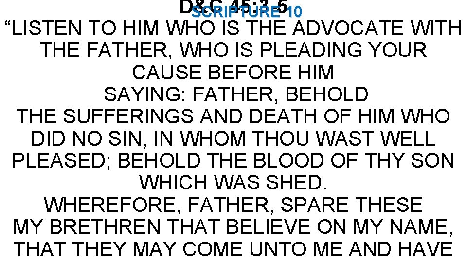 D&C 45: 3 -510 SCRIPTURE “LISTEN TO HIM WHO IS THE ADVOCATE WITH THE
