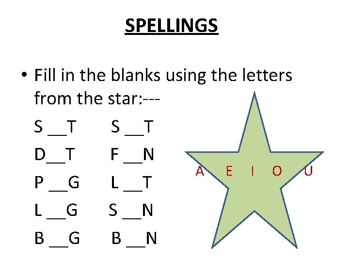 SPELLINGS • Fill in the blanks using the letters from the star: --S __T