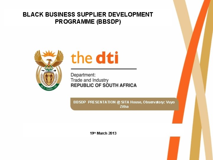BLACK BUSINESS SUPPLIER DEVELOPMENT PROGRAMME (BBSDP) BBSDP PRESENTATION @ SITA House, Observatory: Vuyo Zitha