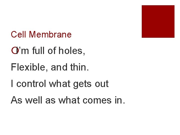 Cell Membrane ¡I’m full of holes, Flexible, and thin. I control what gets out