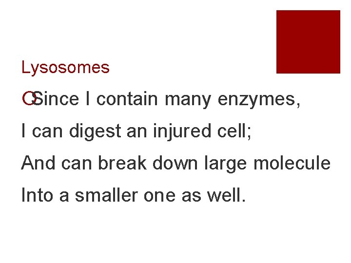 Lysosomes ¡Since I contain many enzymes, I can digest an injured cell; And can