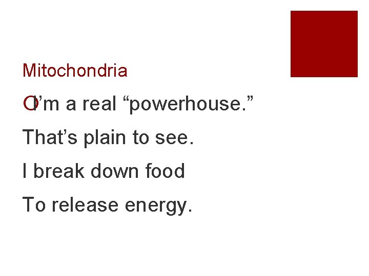 Mitochondria ¡I’m a real “powerhouse. ” That’s plain to see. I break down food