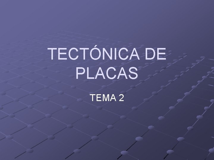 TECTÓNICA DE PLACAS TEMA 2 