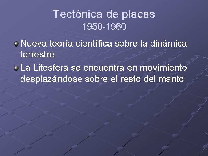 Tectónica de placas 1950 -1960 Nueva teoría científica sobre la dinámica terrestre La Litosfera