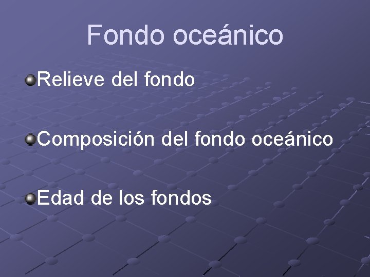 Fondo oceánico Relieve del fondo Composición del fondo oceánico Edad de los fondos 