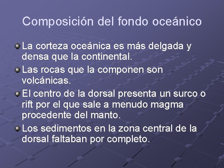 Composición del fondo oceánico La corteza oceánica es más delgada y densa que la