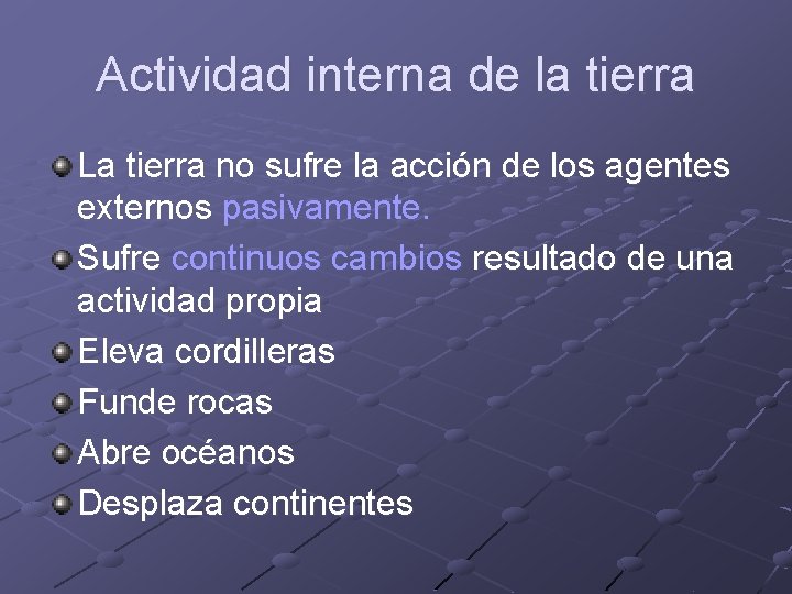 Actividad interna de la tierra La tierra no sufre la acción de los agentes