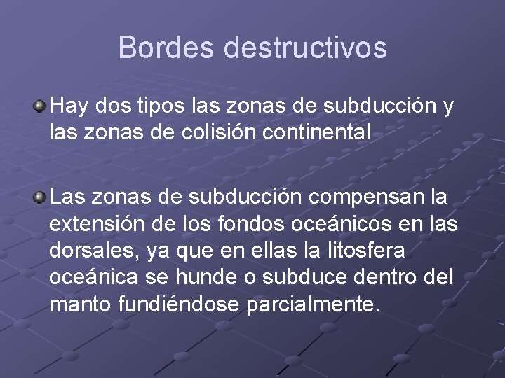 Bordes destructivos Hay dos tipos las zonas de subducción y las zonas de colisión