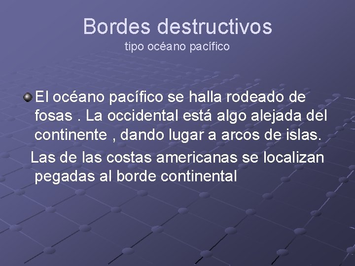 Bordes destructivos tipo océano pacífico El océano pacífico se halla rodeado de fosas. La