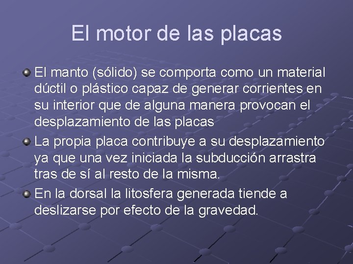 El motor de las placas El manto (sólido) se comporta como un material dúctil