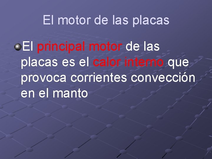 El motor de las placas El principal motor de las placas es el calor