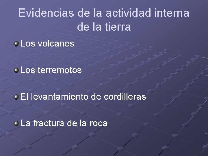 Evidencias de la actividad interna de la tierra Los volcanes Los terremotos El levantamiento