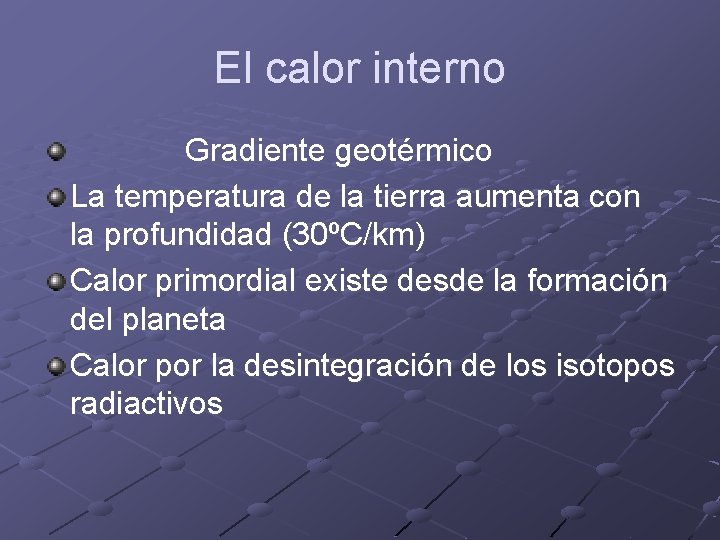 El calor interno Gradiente geotérmico La temperatura de la tierra aumenta con la profundidad