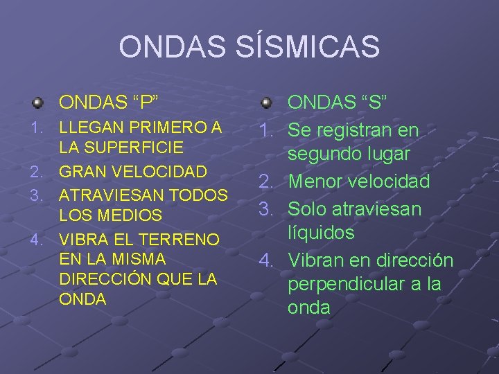 ONDAS SÍSMICAS ONDAS “P” 1. LLEGAN PRIMERO A LA SUPERFICIE 2. GRAN VELOCIDAD 3.