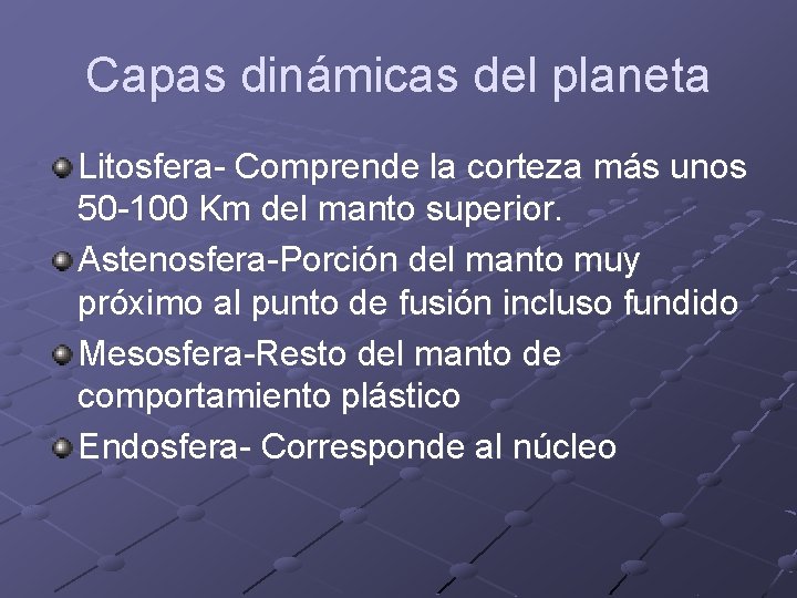 Capas dinámicas del planeta Litosfera- Comprende la corteza más unos 50 -100 Km del